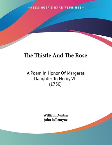 Cover image for The Thistle and the Rose: A Poem in Honor of Margaret, Daughter to Henry VII (1750)