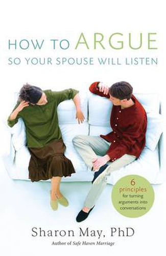 Cover image for How To Argue So Your Spouse Will Listen: 6 Principles for Turning Arguments into Conversations