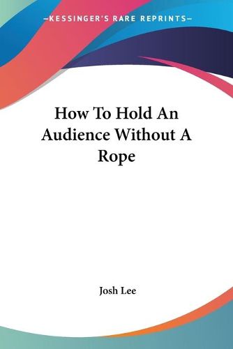 Cover image for How to Hold an Audience Without a Rope