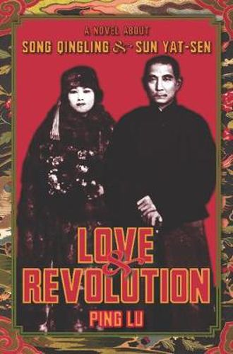 Cover image for Love and Revolution: A Novel About Song Qingling and Sun Yat-Sen