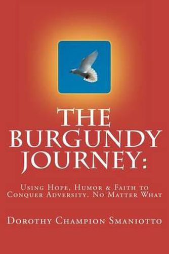 Cover image for The Burgundy Journey: : Using Hope, Humor & Faith to Conquer Adversity. No Matter What