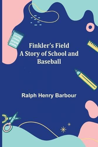 Cover image for Finkler's Field A Story of School and Baseball