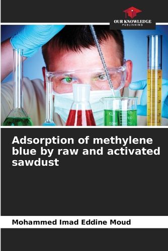 Cover image for Adsorption of methylene blue by raw and activated sawdust