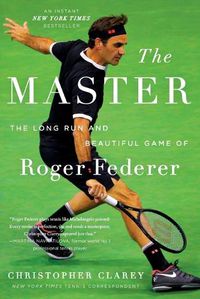 Cover image for The Master: The Long Run and Beautiful Game of Roger Federer