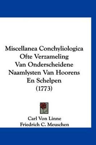 Cover image for Miscellanea Conchyliologica Ofte Verzameling Van Onderscheidene Naamlysten Van Hoorens En Schelpen (1773)