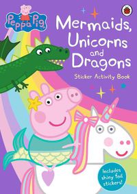 Cover image for Peppa Pig: Mermaids, Unicorns and Dragons Sticker Activity Book