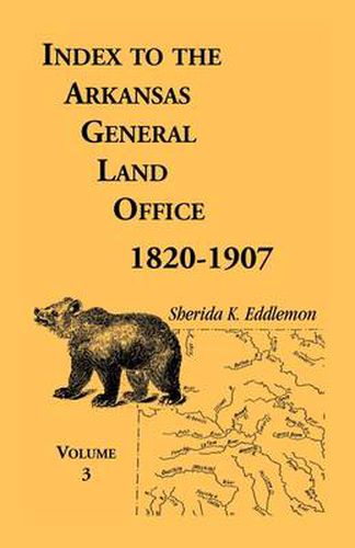 Cover image for Index to the Arkansas General Land Office, 1820-1907, Volume Three: Covering the Counties of Monroe, Lee, Woodruff, White, Crittenden, Independence, Lonoke, St. Francois, Prairie and Cross