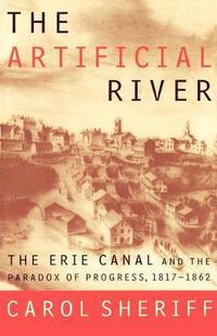 Cover image for The Artificial River: The Erie Canal and the Paradox of Progress, 1817-1862