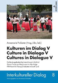 Cover image for Kulturen im Dialog V - Culture in Dialogo V - Cultures in Dialogue V: Fuenftes JungakademikerInnen-Forum in Suedtirol. Quinto Forum per Neolaureati in Alto Adige. Fifth Forum for Young Graduates in South Tyrol