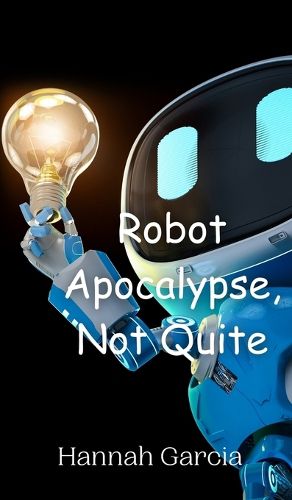 Cover image for Robot Apocalypse, Not Quite