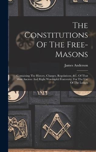 Cover image for The Constitutions Of The Free-masons