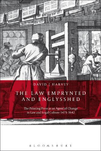 Cover image for The Law Emprynted and Englysshed: The Printing Press as an Agent of Change in Law and Legal Culture 1475-1642