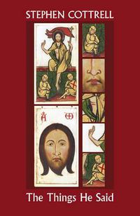 Cover image for The Things He Said: Reflections On Jesus' Sayings Between Resurrection And Ascension