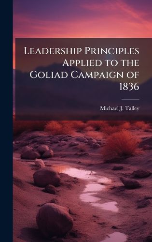 Cover image for Leadership Principles Applied to the Goliad Campaign of 1836