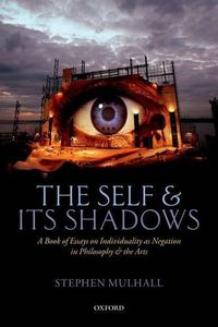 Cover image for The Self and its Shadows: A Book of Essays on Individuality as Negation in Philosophy and the Arts