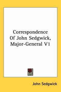 Cover image for Correspondence of John Sedgwick, Major-General V1