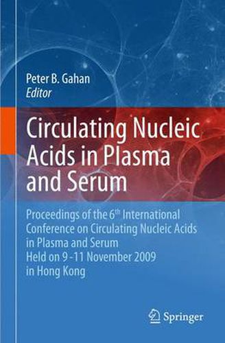 Circulating Nucleic Acids in Plasma and Serum: Proceedings of the 6th international conference on circulating nucleic acids in plasma and serum held on 9-11 November  2009 in Hong Kong.