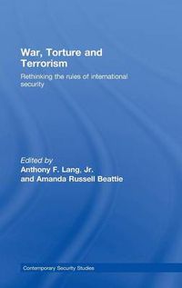 Cover image for War, Torture and Terrorism: Rethinking the Rules of International Security