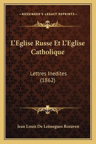 Cover image for L'Eglise Russe Et L'Eglise Catholique: Lettres Inedites (1862)