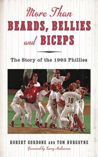 Cover image for More than Beards, Bellies and Biceps: The Story of the 1993 Phillies (And the Phillie Phanatic Too)