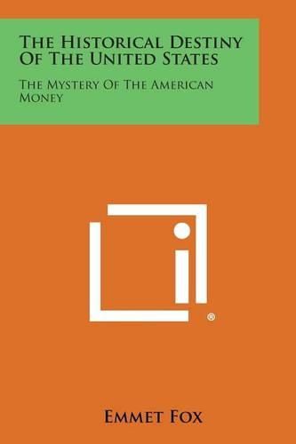 Cover image for The Historical Destiny of the United States: The Mystery of the American Money