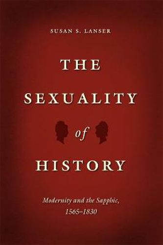 Cover image for The Sexuality of History: Modernity and the Sapphic, 1565-1830