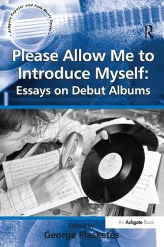 Cover image for Please Allow Me to Introduce Myself: Essays on Debut Albums