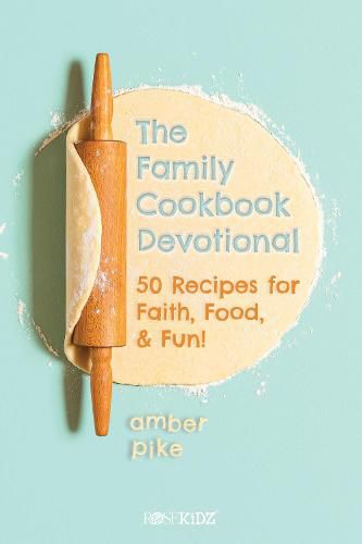 Cover image for The Family Cookbook Devotional: 50 Recipes for Faith, Food, & Fun!