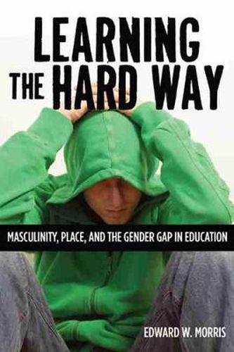 Cover image for Learning the Hard Way: Masculinity, Place and the Gender Gap in Education