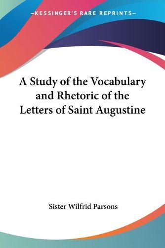 Cover image for A Study of the Vocabulary and Rhetoric of the Letters of Saint Augustine