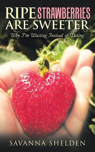 Cover image for Ripe Strawberries Are Sweeter: Why I'M Waiting Instead of Dating
