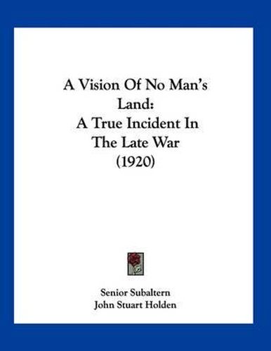 Cover image for A Vision of No Man's Land: A True Incident in the Late War (1920)