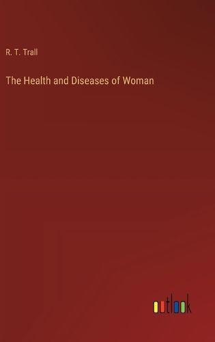 Cover image for The Health and Diseases of Woman