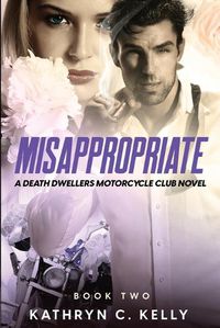Cover image for Misappropriate: A Death Dwellers MC Novel