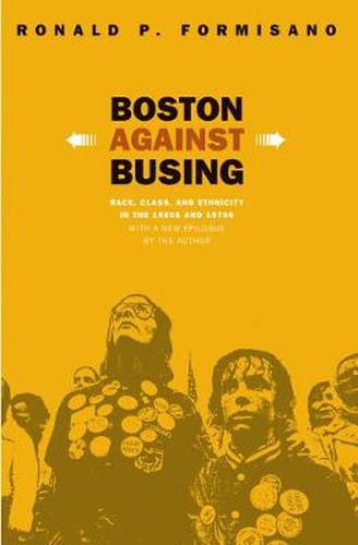 Cover image for Boston Against Busing: Race, Class, and Ethnicity in the 1960s and 1970s