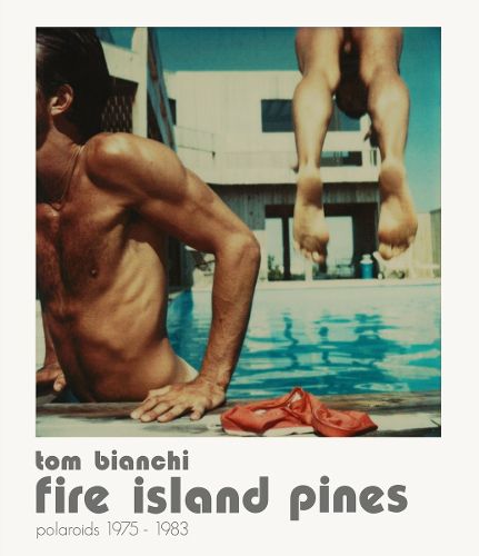 Cover image for Tom Bianchi: Fire Island Pines: Polaroids 1978-1983