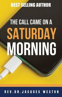 Cover image for The Call Came On A Saturday Morning