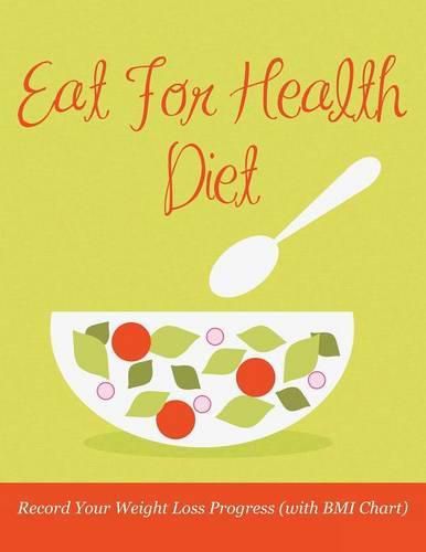 Cover image for Eat For Health Diet: Record Your Weight Loss Progress (with BMI Chart)