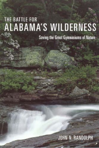 The Battle for Alabama's Wilderness: Saving the Great Gymnasiums of Nature