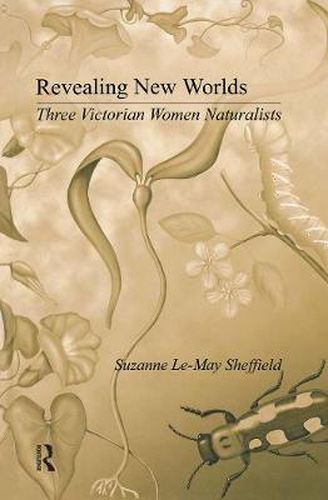 Cover image for Revealing New Worlds: Three Victorian Women Naturalists