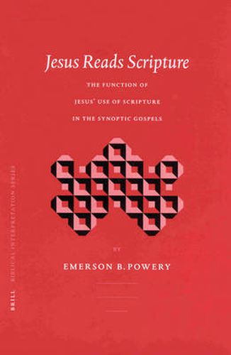 Jesus Reads Scripture: The Function of Jesus' Use of Scripture in the Synoptic Gospels