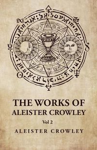 Cover image for The Works of Aleister Crowley Vol 2