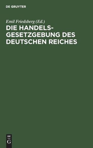 Die Handelsgesetzgebung Des Deutschen Reiches