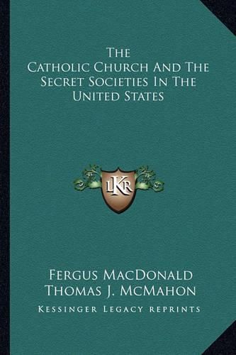 Cover image for The Catholic Church and the Secret Societies in the United States