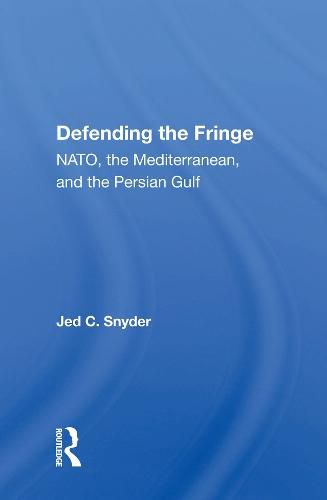 Cover image for Defending the Fringe: NATO, the Mediterranean, and the Persian Gulf