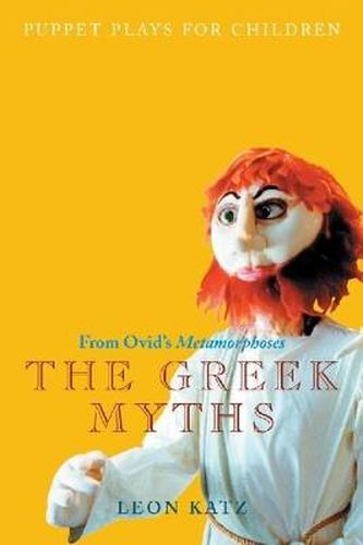 Cover image for The Greek Myths: Puppet Plays for Children from Ovid's Metamorphoses