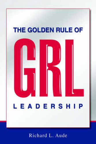 Cover image for The Golden Rule of Leadership