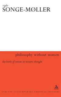 Cover image for Philosophy Without Women: The Birth of Sexism in Western Thought