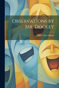 Cover image for Observations by Mr. Dooley