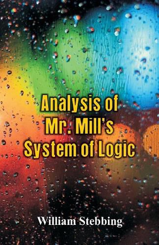 Cover image for Analysis of Mr. Mill's System of Logic